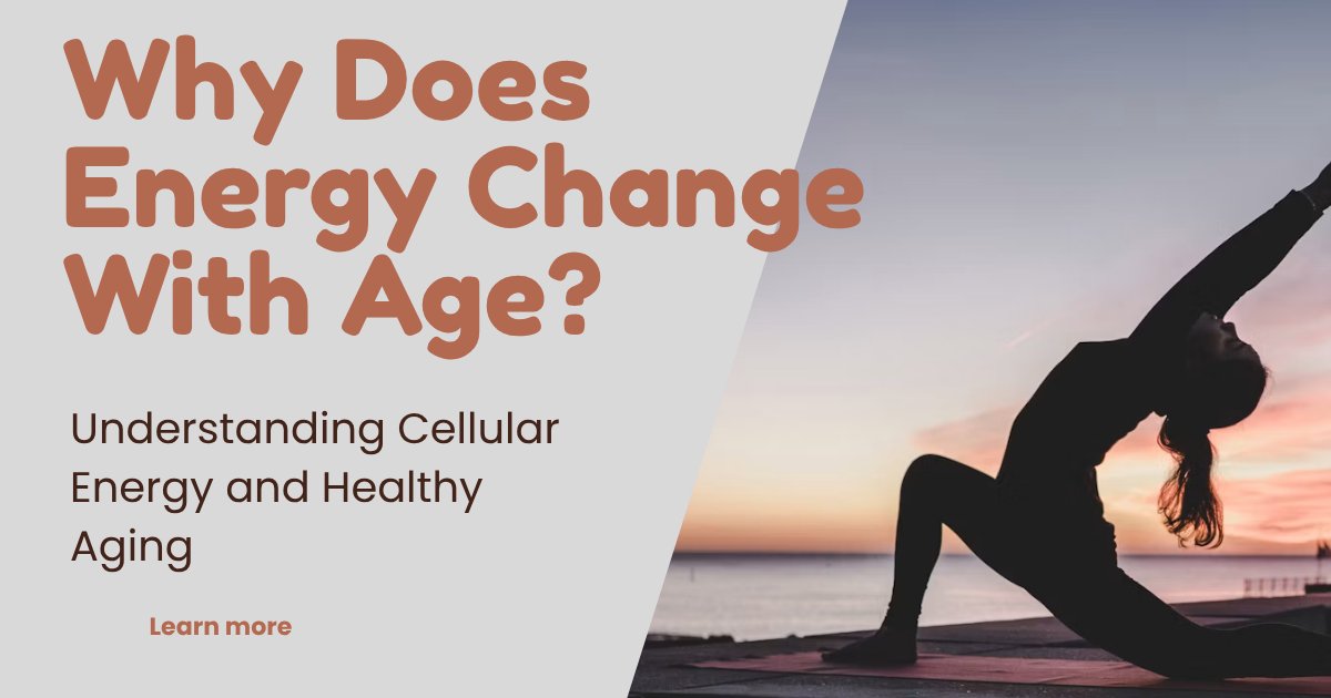 Why Does Energy Change With Age? Understanding Cellular Energy and Healthy Aging